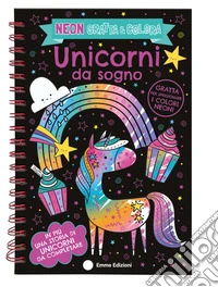 Unicorni da sogno. Neon gratta e colora. Ediz. a colori. Ediz. a spirale. Con matita in legno libro
