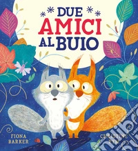 Due amici al buio. Ediz. a colori libro