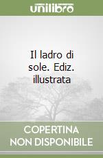 Il ladro di sole. Ediz. illustrata libro