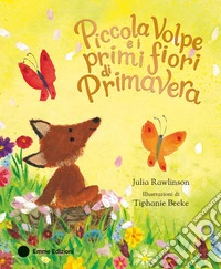 Piccola Volpe e i primi fiori di primavera. Ediz. a colori libro