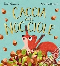 Caccia alle nocciole. Ediz. a colori libro
