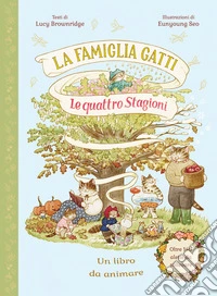 La famiglia Gatti. Le quattro stagioni. Con alette da sollevare. Ediz. a colori libro