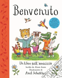 Benvenuto. Un libro sull'amicizia. Ediz. a colori libro