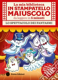 Lo spettacolo dei fantasmi. Stampatello maiuscolo. Ediz. a colori. Con Adesivi libro