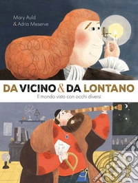 Da vicino e da lontano. Il mondo visto con occhi diversi. Ediz. a colori libro