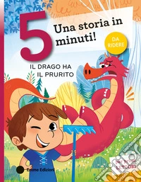 Il drago ha il prurito. Stampatello maiuscolo. Ediz. a colori libro