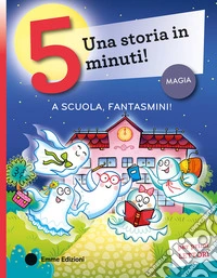 A scuola, fantasmini! Stampatello maiuscolo. Ediz. a colori libro