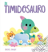 Il Timidosauro. Ediz. a colori libro