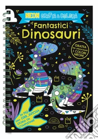 Fantastici dinosauri. Neon gratta e colora. Ediz. a colori. Ediz. a spirale. Con matita di legno libro