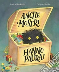 Anche i mostri hanno paura! Ediz. a colori libro