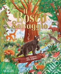 Il bosco selvaggio. Alla scoperta delle stagioni. Ediz. a colori libro