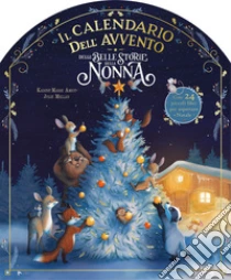 Il Calendario Dell'avvento Delle Belle Storie Della Nonna. Ediz. A Colori