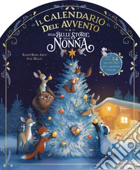 Il calendario dell'Avvento delle belle storie della nonna. Ediz. a colori libro