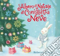 L'albero di Natale di Coniglietta Neve. Ediz. a colori libro