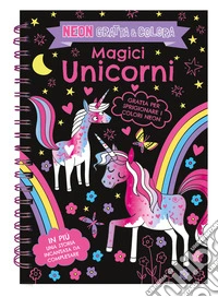 Magici unicorni. Neon gratta e colora. Ediz. a colori. Ediz. a spirale libro