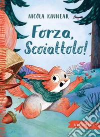 Forza, scoiattolo! Ediz. a colori libro