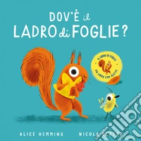 Dov'è il ladro di foglie? Con alette da sollevare. Ediz. a colori libro