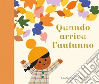 Quando arriva l'autunno. Ediz. a colori libro