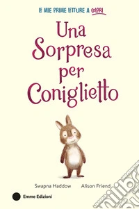 Una sorpresa per Coniglietto. Ediz. a colori libro
