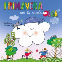 Primavera con la nuvola Olga. Ediz. a colori libro
