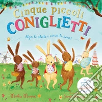 Cinque piccoli coniglietti. Con alette da sollevare. Ediz. a colori libro