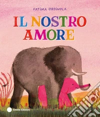 Il nostro amore. Ediz. a colori libro