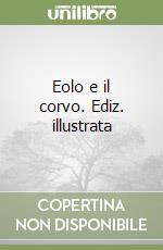 Eolo e il corvo. Ediz. illustrata