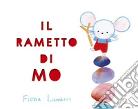 Il rametto di Mo. Ediz. a colori libro