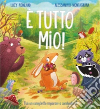 È tutto mio! Ediz. a colori libro