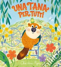 Una tana per tutti. Ediz. a colori libro