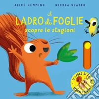 Il ladro di foglie scopre le stagioni. Con parti mobili. Ediz. a colori libro