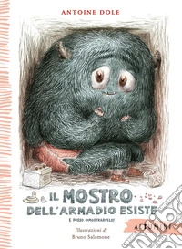 Il mostro dell'armadio esiste e posso dimostrarvelo! Ediz. a colori libro