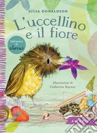 L'uccellino e il fiore. Ediz. a colori libro