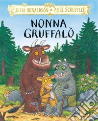 Nonna Gruffalo. Ediz. a colori