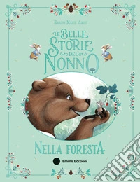 Le belle storie del nonno nella foresta. Ediz. a colori libro