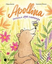 Apollina. Piccola ape coraggiosa. Ediz. a colori libro