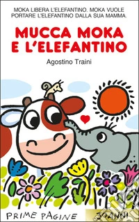 Mucca Moka e l'elefantino. Stampatello maiuscolo. Ediz. a colori libro