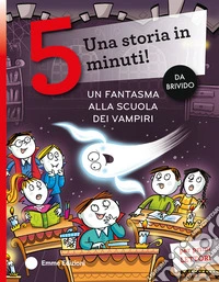 Un fantasma alla scuola dei vampiri. Stampatello maiuscolo. Ediz. a colori libro