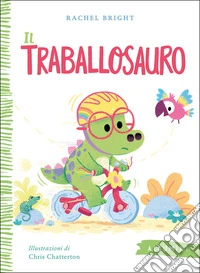 Il traballosauro. Ediz. a colori libro