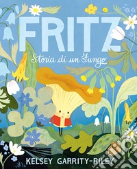 Fritz. Storia di un fungo. Ediz. a colori libro