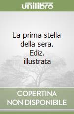 La prima stella della sera. Ediz. illustrata libro