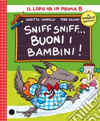 Sniff sniff... buoni i bambini! Stampatello maiuscolo. Ediz. a colori