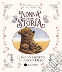 Nonna raccontami una storia. Il bosco segreto di nonno Orso. Ediz. a colori libro