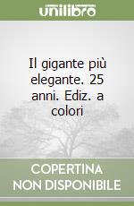 Il gigante più elegante. 25 anni. Ediz. a colori libro