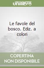 Le favole del bosco. Ediz. a colori libro