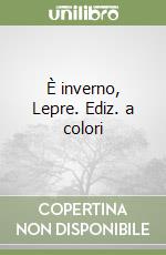 È inverno, Lepre. Ediz. a colori libro