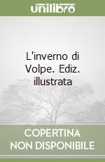 L'inverno di Volpe. Ediz. illustrata libro