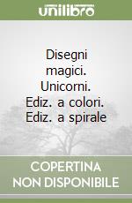 Disegni magici. Unicorni. Ediz. a colori. Ediz. a spirale libro