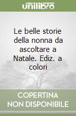 Le belle storie della nonna da ascoltare a Natale. Ediz. a colori
