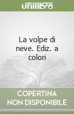 La volpe di neve. Ediz. a colori libro